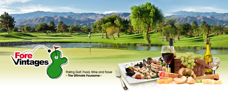 Fore Vintages: Pairing Golf, Food, Wine and Travel - The Ultimate Foursome